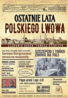 S. Koper, T. Stańczyk, Ostatnie lata polskiego Lwowa